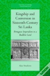 Kingship And Conversion In Sixteenth-Century Sri Lanka