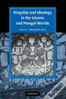 Kingship And Ideology In The Islamic And Mongol Worlds