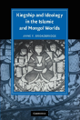 Kingship And Ideology In The Islamic And Mongol Worlds - Preview