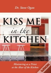 Kiss Me In The Kitchen: Ministering As A