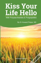 Kiss Your Life Hello With  Polysaccharides And Polypeptides Revised