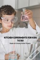 Kitchen Experiments For Kids To Do