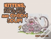 Kittens, Flowers, And Onion Soup!