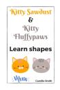 Kitty Sawdust And Kitty Fluffypaws. Learn Shapes. - Preview