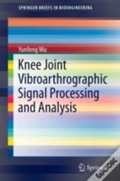 Knee Joint Vibroarthrographic Signal Processing And Analysis