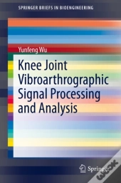 Knee Joint Vibroarthrographic Signal Processing And Analysis