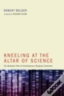Kneeling At The Altar Of Science