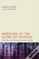 Kneeling At The Altar Of Science