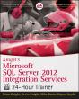 Knight'S Microsoft Sql Server 2012 Integration Services 24-Hour Trainer - Preview