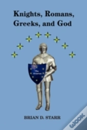 Knights, Romans, Greeks And God