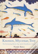 Knossos, Mycenae, Troy