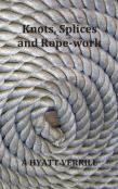 Knots, Splices And Rope-Work (Fully Illustrated)