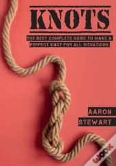 Knots: The Best Complete Guide To Make A