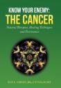 Know Your Enemy: The Cancer: Natural Therapies, Healing Techniques And Testimonies - Preview