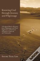 Knowing God Through Journey And Pilgrimage
