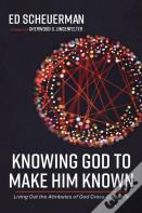 Knowing God To Make Him Known