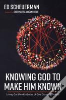 Knowing God To Make Him Known