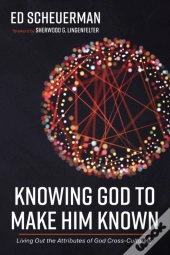 Knowing God To Make Him Known
