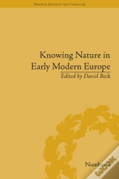 Knowing Nature In Early Modern Europe