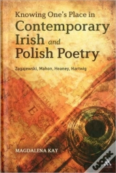Knowing One'S Place In Contemporary Irish And Polish Poetry