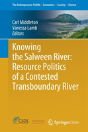Knowing The Salween River: Resource Politics Of A Contested Transboundary River - Preview