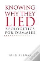 Knowing Why They Lied; Apologetics For Dummies