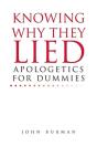Knowing Why They Lied; Apologetics For Dummies - Preview