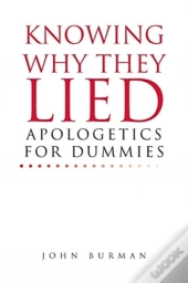 Knowing Why They Lied; Apologetics For Dummies