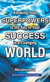 Knowing Your Superpowers Is The Key To Your Success In A Changing World