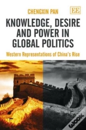 Knowledge, Desire And Power In Global Politics