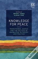 Knowledge For Peace - Transitional Justice And The Politics Of Knowledge In Theory And Practice