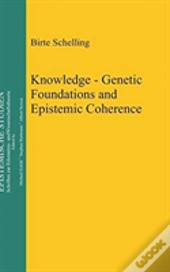 Knowledge - Genetic Foundations And Epistemic Coherence