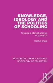 Knowledge, Ideology And The Politics Of Schooling