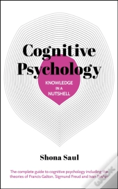Knowledge In A Nutshell: Cognitive Psychology