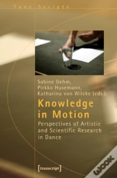Knowledge In Motion Â€“ Perspectives Of Artistic And Scientific Research In Dance