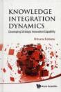 Knowledge Integration Dynamics: Developing Strategic Innovation Capability - Preview