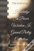 Knowledge Is Power Wisdom Is Gained Poetry Collection
