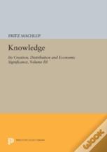 Knowledge: Its Creation, Distribution And Economic Significance, Volume Iii