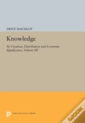 Knowledge: Its Creation, Distribution And Economic Significance, Volume Iii