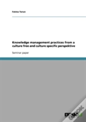Knowledge Management Practices From A Culture Free And Culture Specific Perspektive