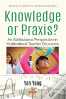 Knowledge Or Praxis?