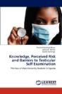 Knowledge, Perceived Risk And Barriers To Testicular Self Examination - Preview