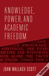 Knowledge, Power, And Academic Freedom