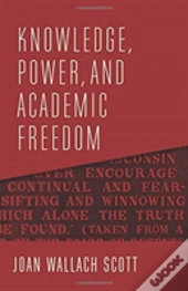 Knowledge, Power, And Academic Freedom