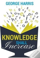 Knowledge Shall Increase