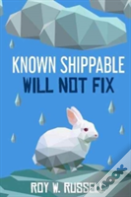 Known Shippable, Will Not Fix