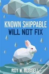 Known Shippable, Will Not Fix