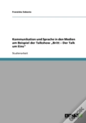Capa do artigo Kommunikation Und Sprache In Den Medien Am Beispiel Der Talkshow Ã¢Â‚¬Å¾Britt - Der Talk Um Eins"