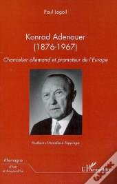 Konrad Adenauer (1876-1967) : Chancelier Allemand Et Promoteur