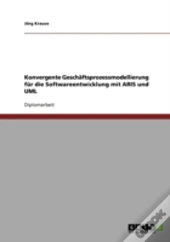 Konvergente Geschaftsprozessmodellierung Fur Die Softwareentwicklung Mit Aris Und Uml